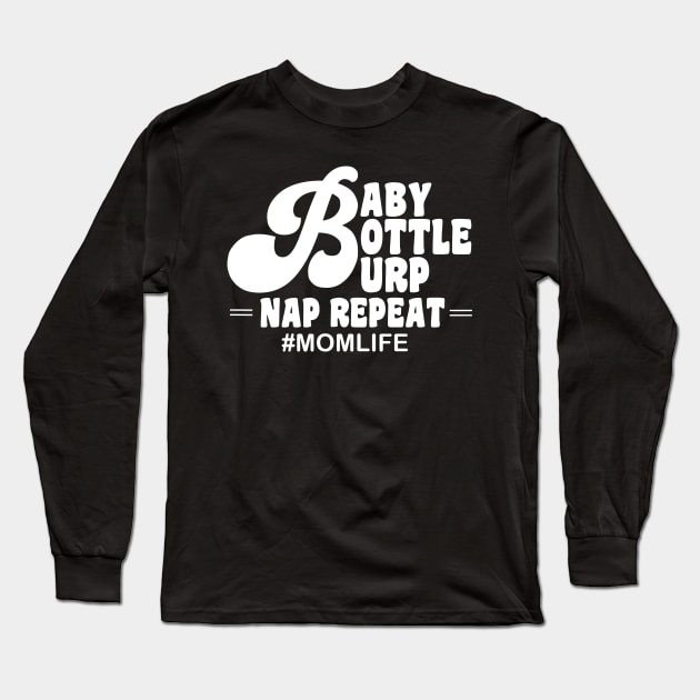 Baby bottle burp nap repeat mom life Long Sleeve T-Shirt by monicasareen